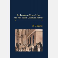 The Prostitutes of Serruya's Lane and other Gibraltarian Histories (M.G. Sanchez)